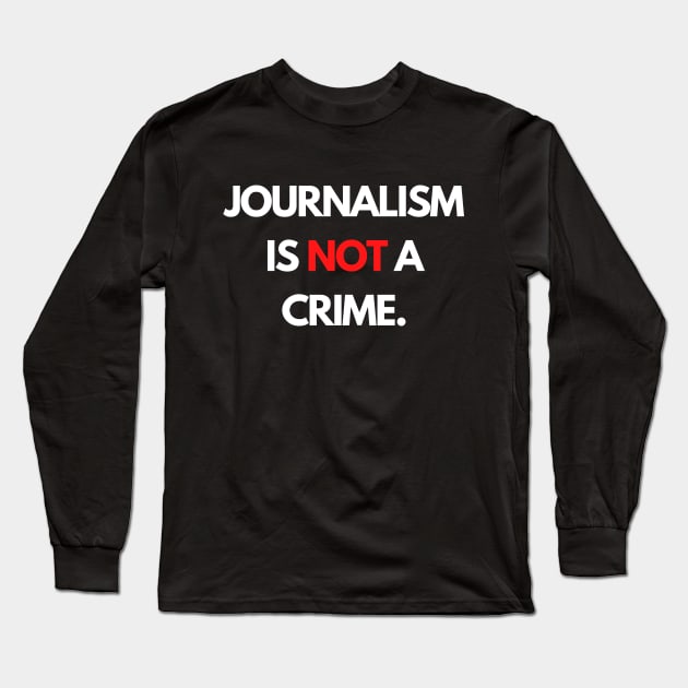 Journalism is NOT a Crime Long Sleeve T-Shirt by The Journalist